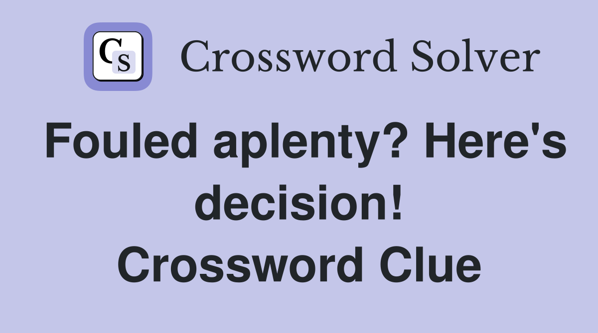 Fouled aplenty? Here's decision! Crossword Clue