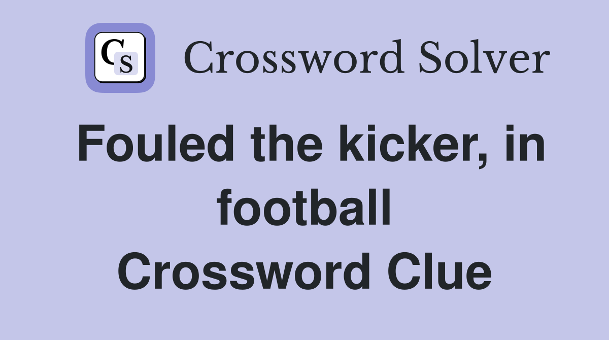 Fouled the kicker, in football Crossword Clue