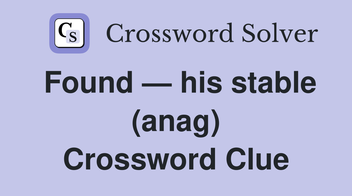 Found — his stable (anag) Crossword Clue
