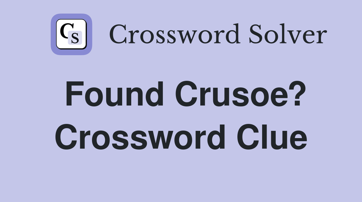 Found Crusoe? Crossword Clue