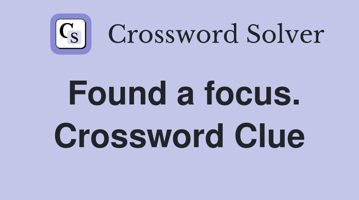 Found a focus. Crossword Clue