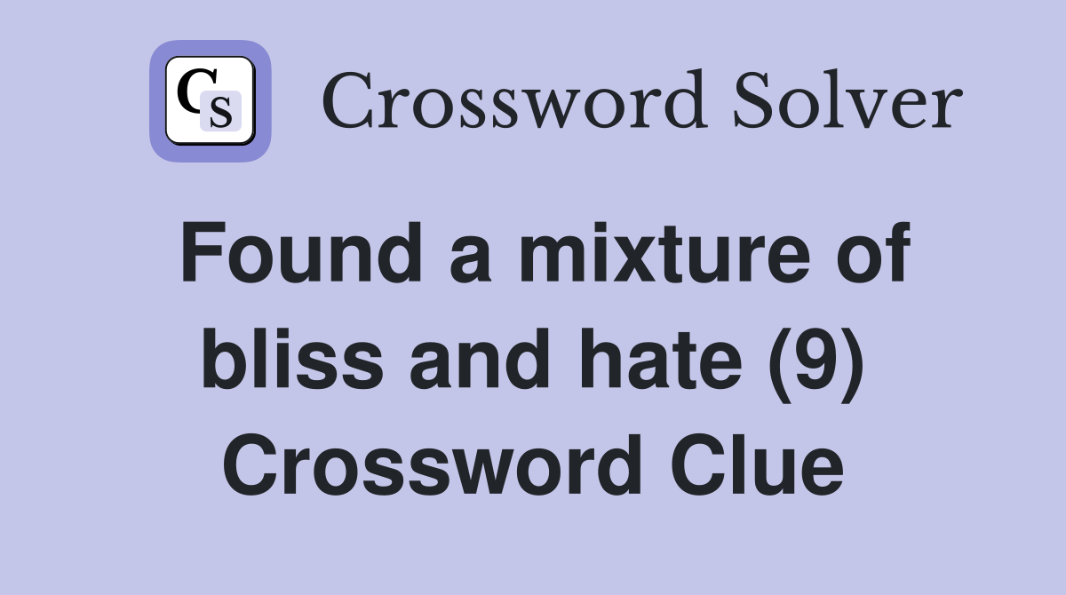Found a mixture of bliss and hate (9) Crossword Clue