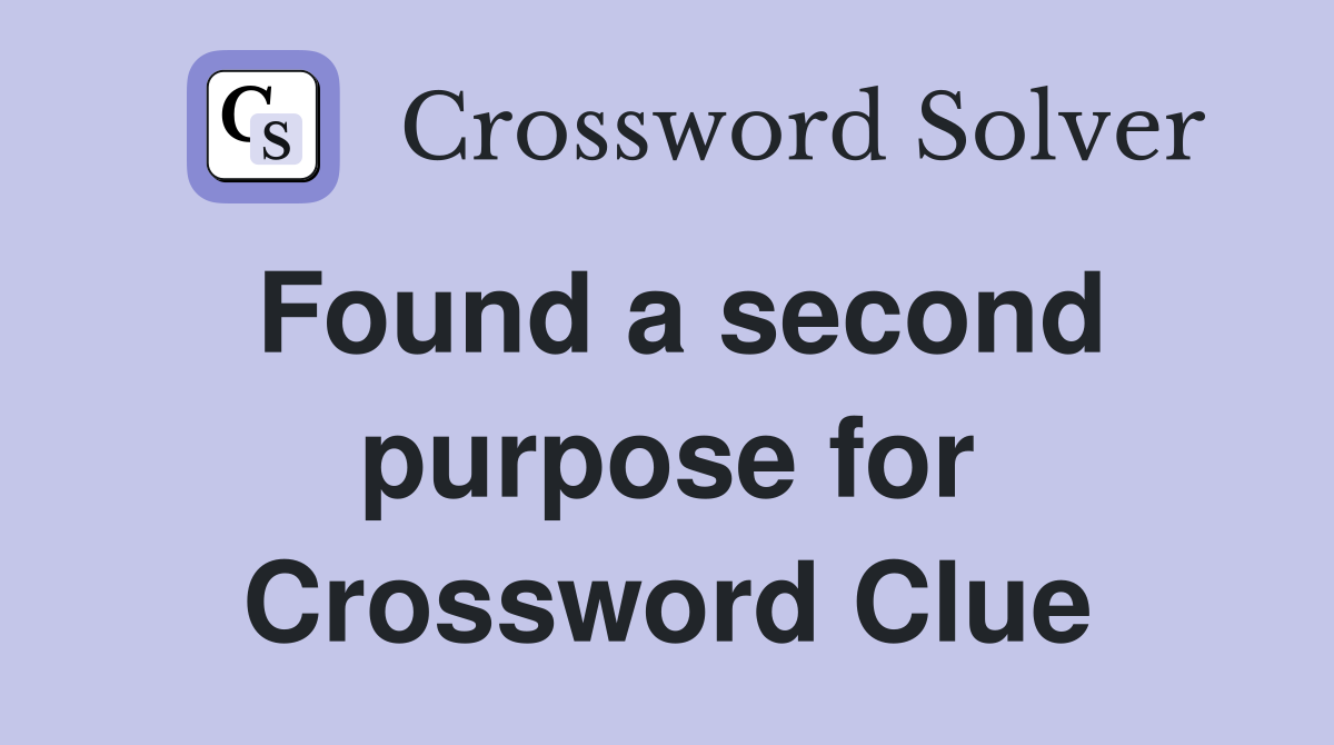 Found a second purpose for Crossword Clue