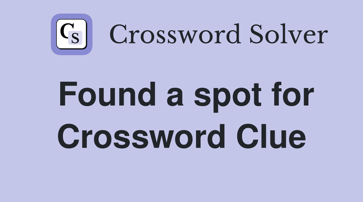 Found a spot for Crossword Clue