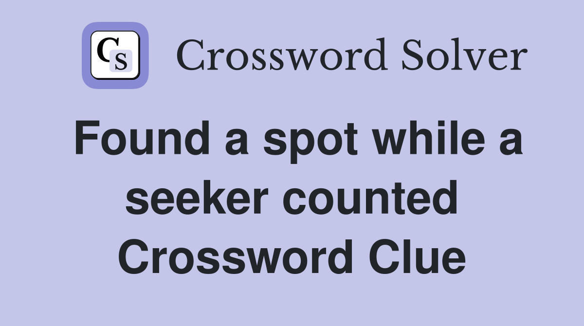 Found a spot while a seeker counted Crossword Clue