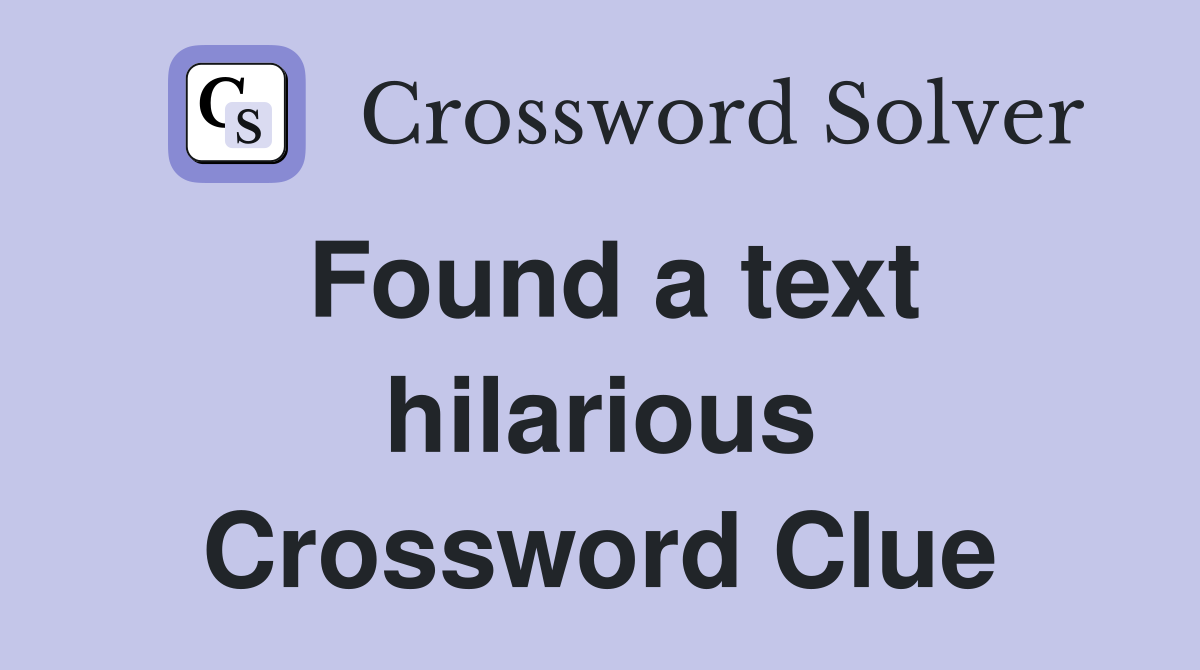 Found a text hilarious Crossword Clue