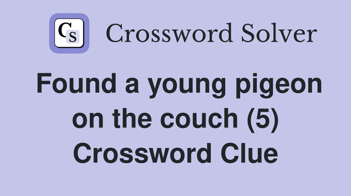 Found a young pigeon on the couch (5) Crossword Clue