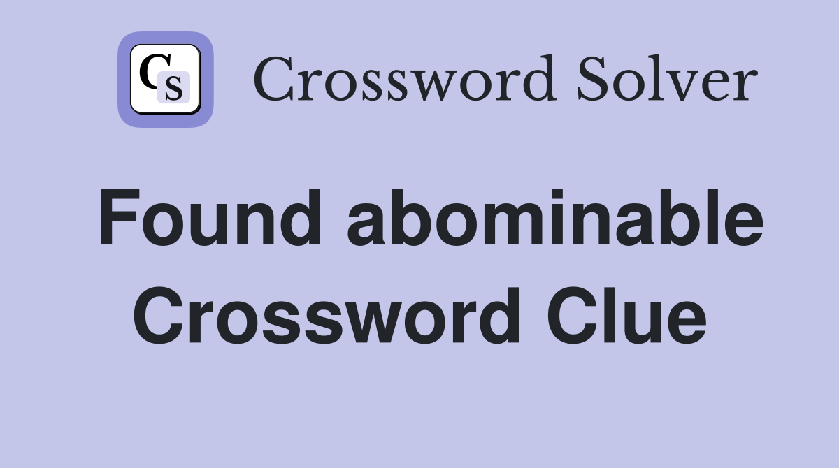 Found abominable Crossword Clue