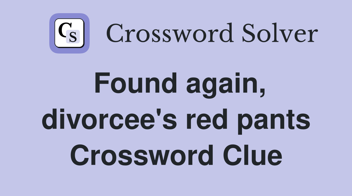 Found again, divorcee's red pants Crossword Clue
