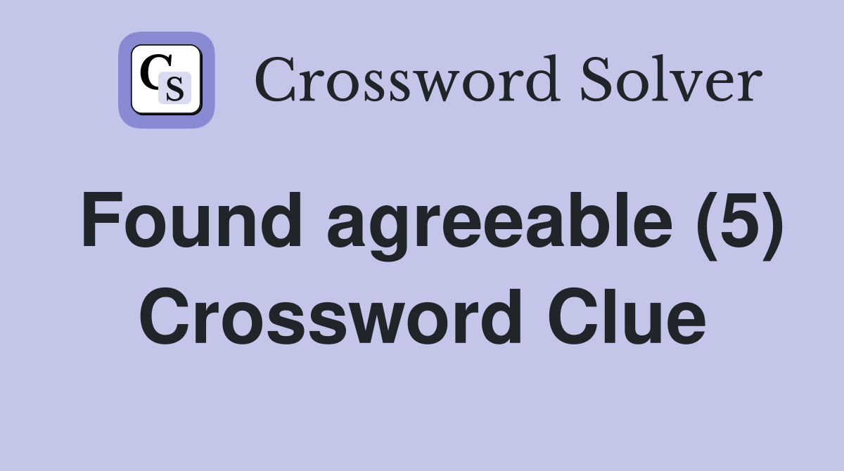 Found agreeable (5) Crossword Clue
