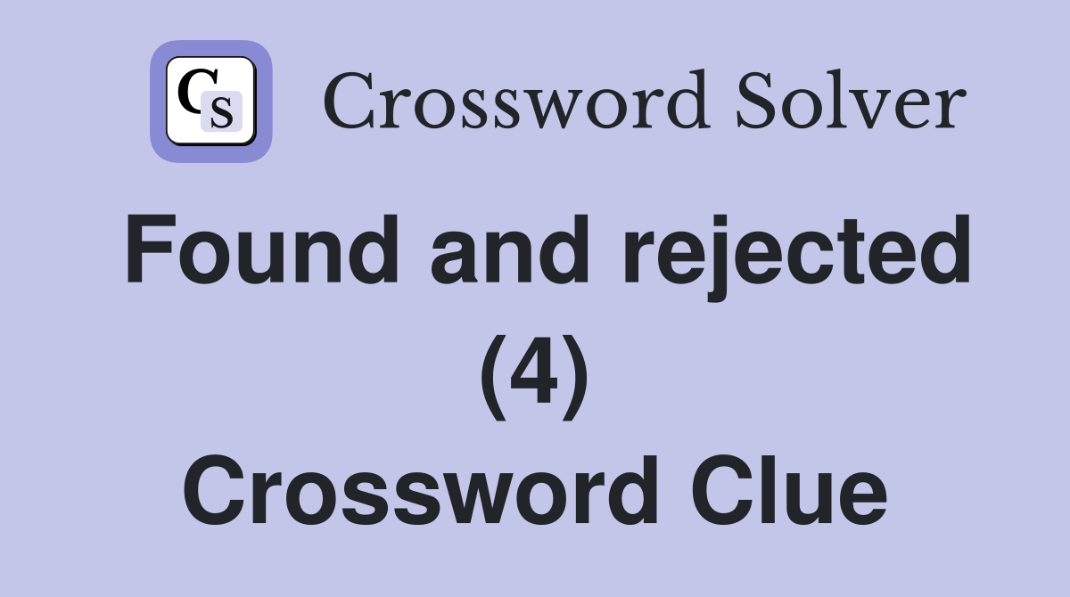 Found and rejected (4) Crossword Clue