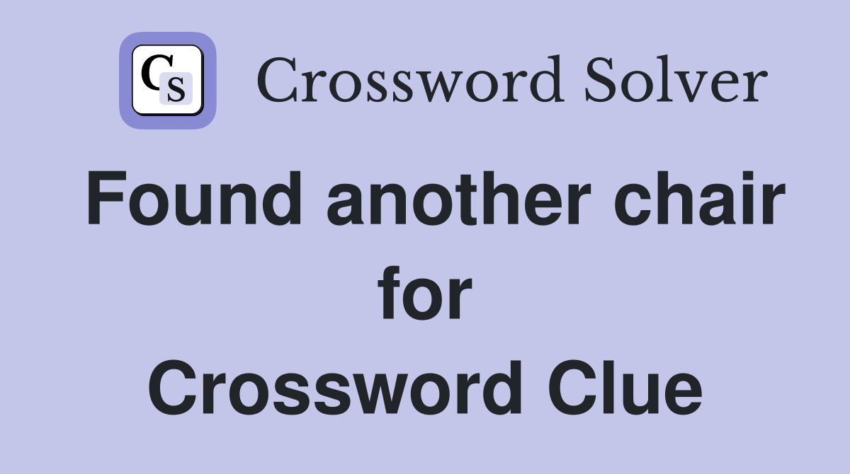 Found another chair for Crossword Clue