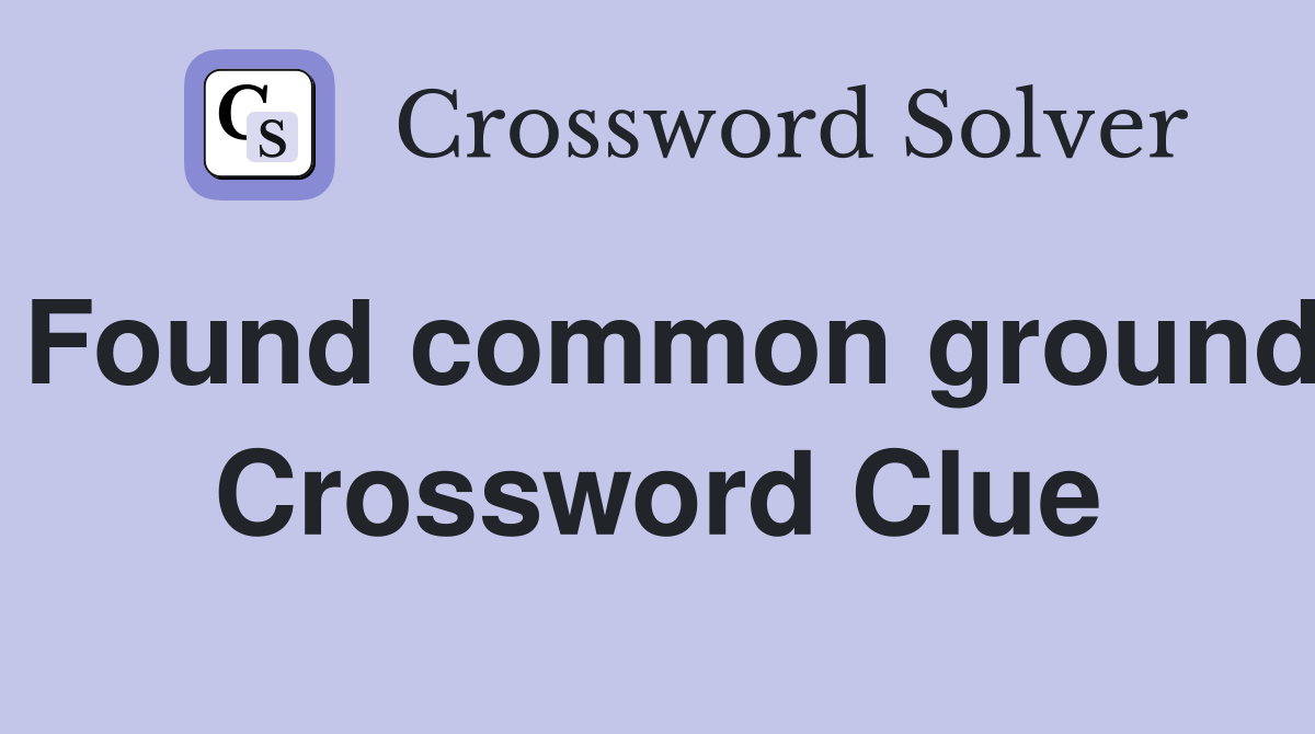 Found common ground Crossword Clue