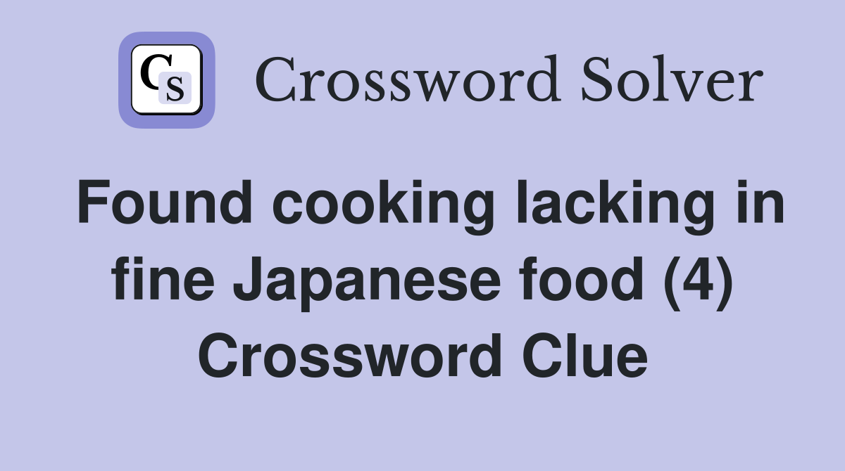 Found cooking lacking in fine Japanese food (4) Crossword Clue