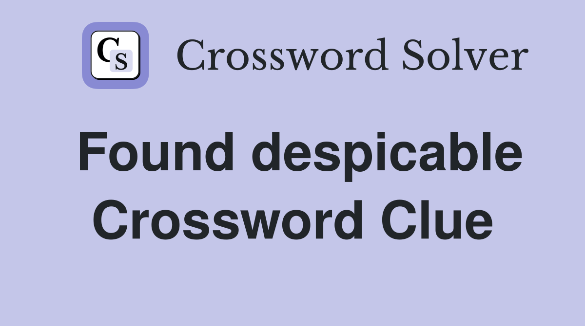 Found despicable Crossword Clue