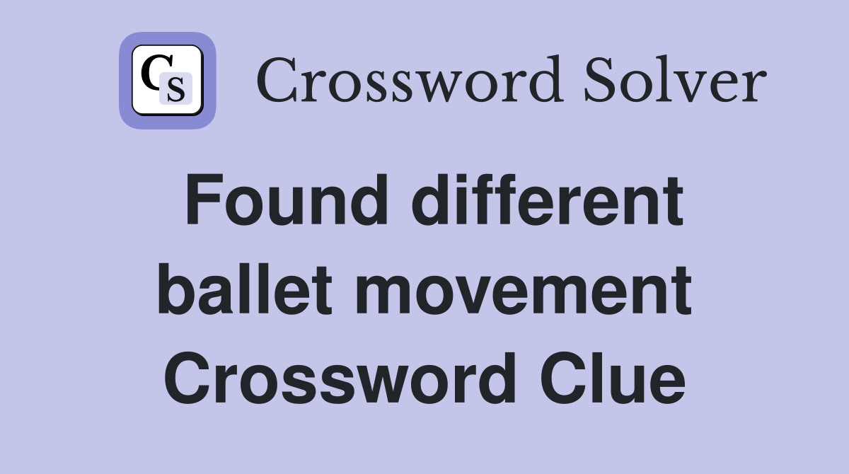 Found different ballet movement Crossword Clue