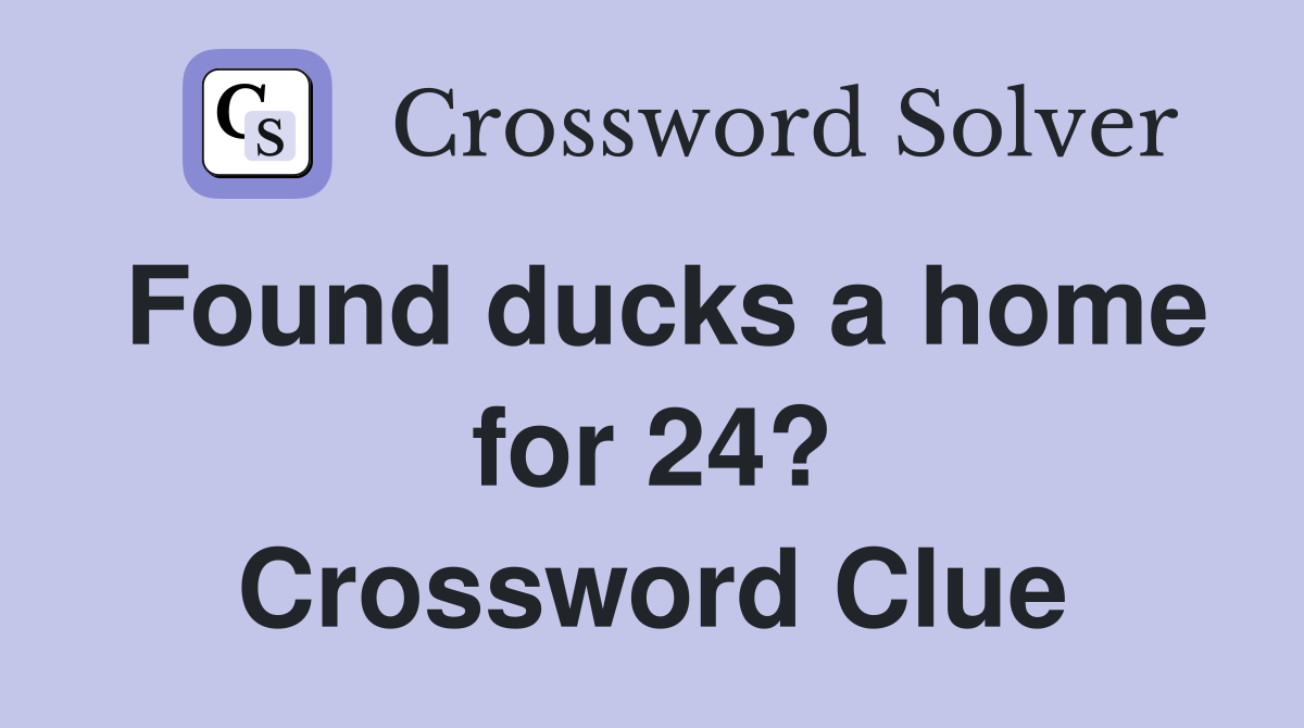 Found ducks a home for 24? Crossword Clue