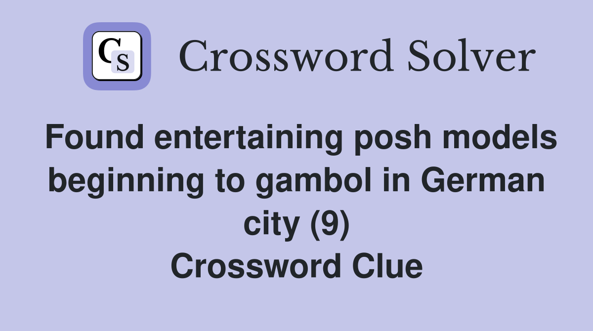 Found entertaining posh models beginning to gambol in German city (9) Crossword Clue