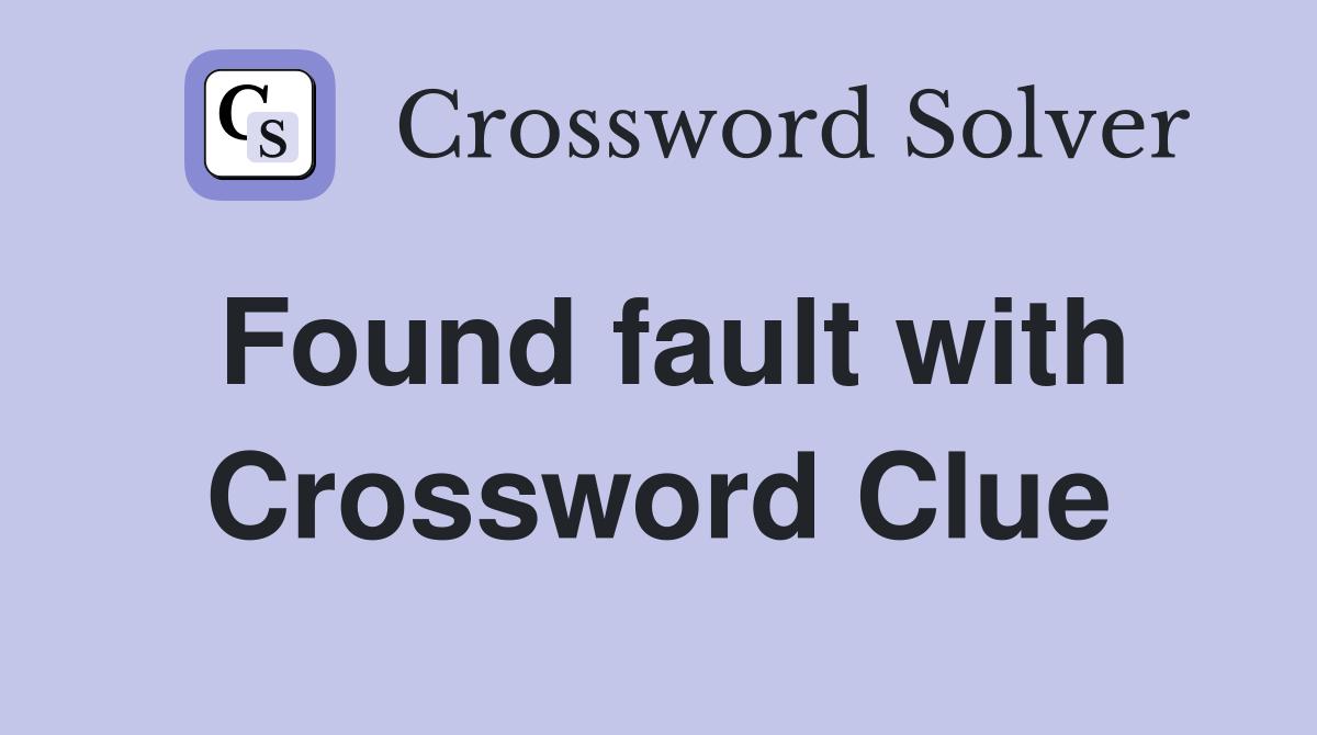 Found fault with Crossword Clue