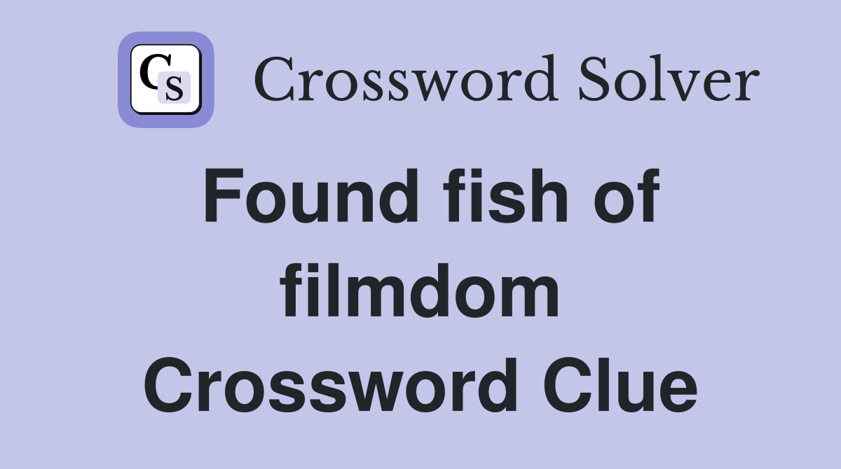 Found fish of filmdom Crossword Clue