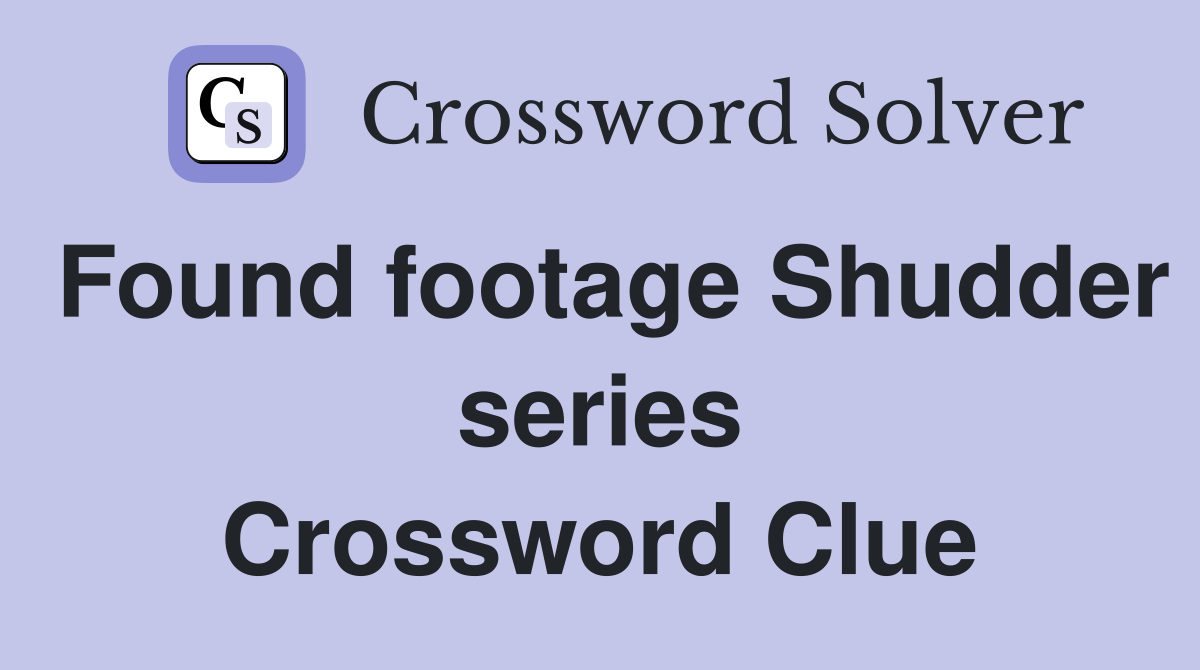 Found footage Shudder series Crossword Clue