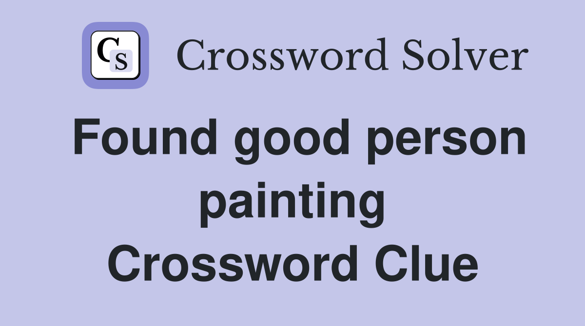 Found good person painting Crossword Clue