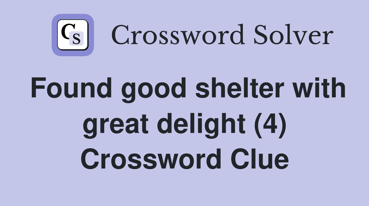 Found good shelter with great delight (4) Crossword Clue