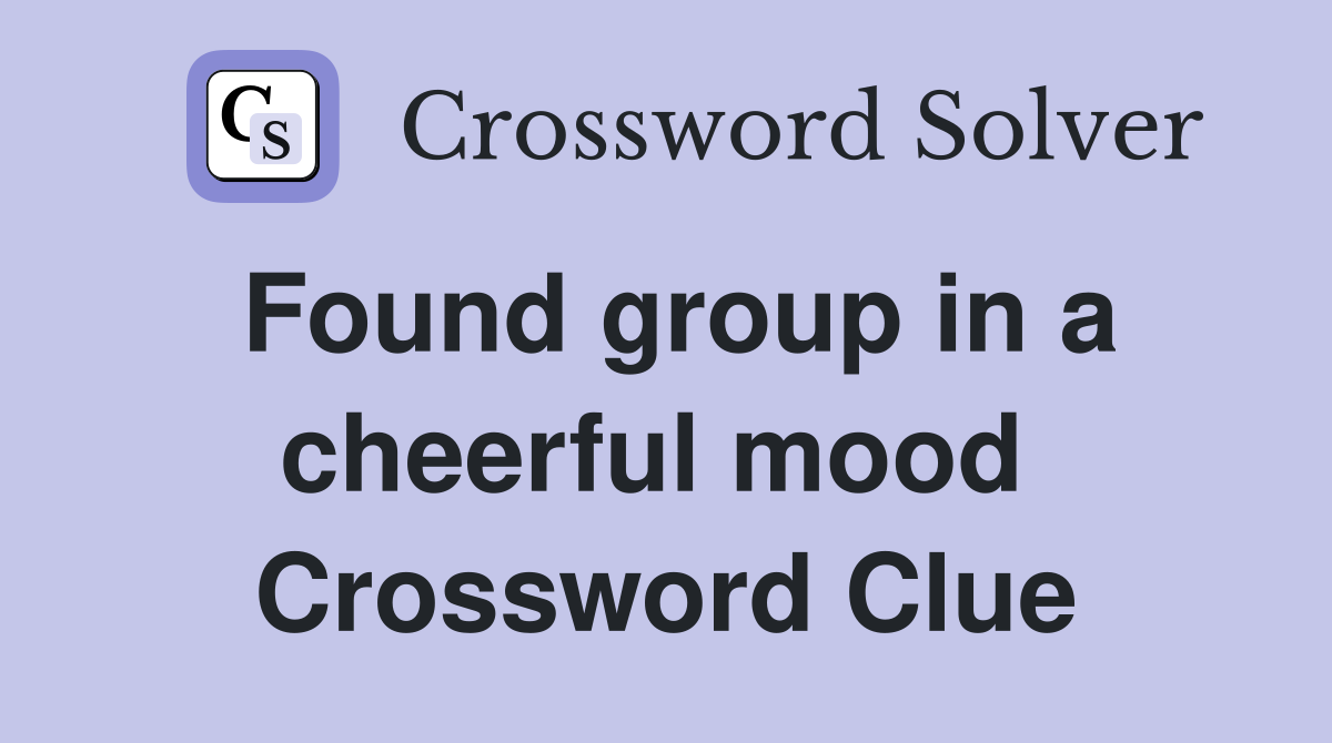 Found group in a cheerful mood  Crossword Clue