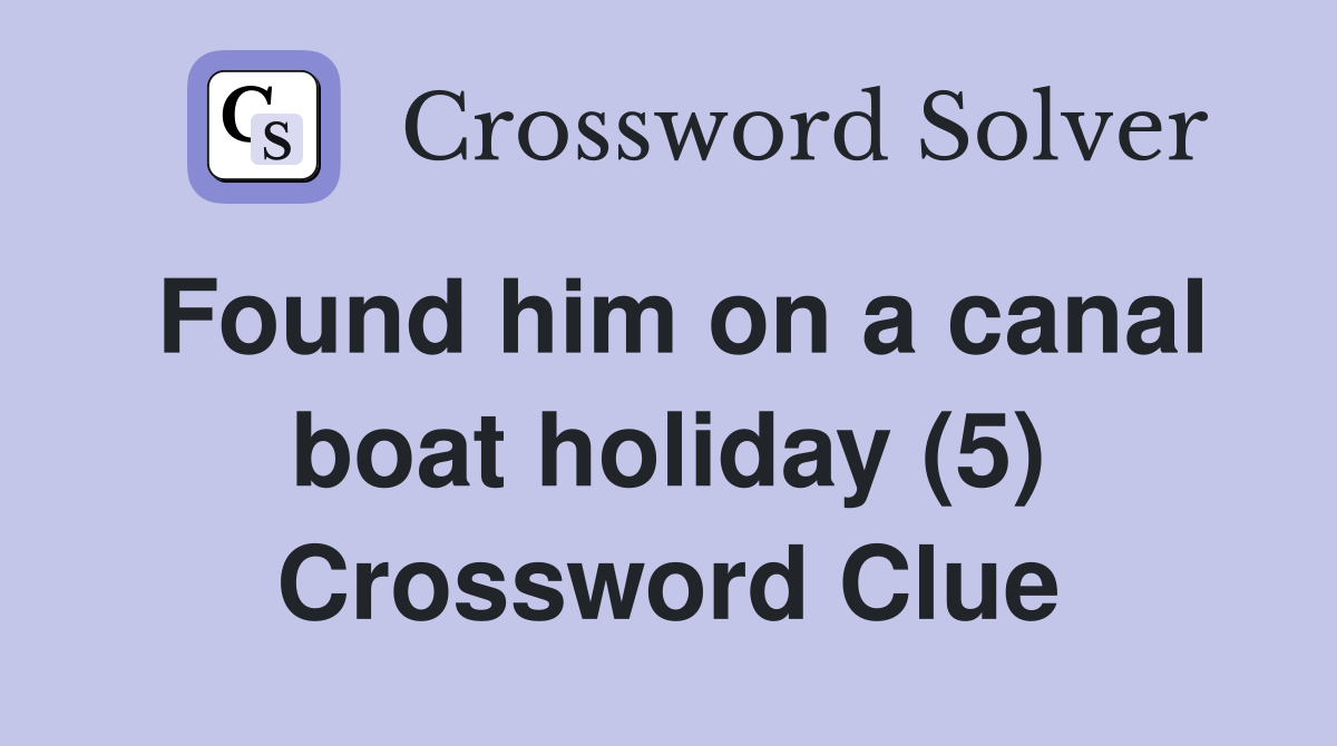 Found him on a canal boat holiday (5) Crossword Clue