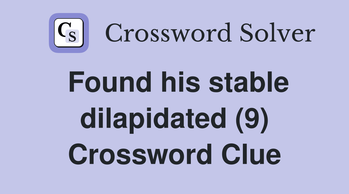 Found his stable dilapidated (9) Crossword Clue