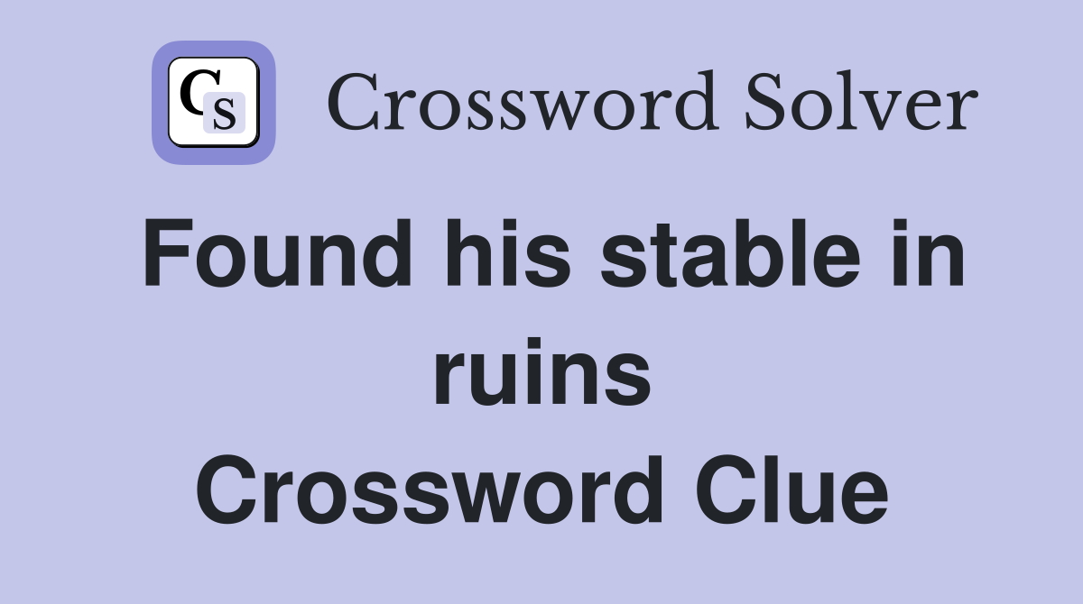 Found his stable in ruins Crossword Clue
