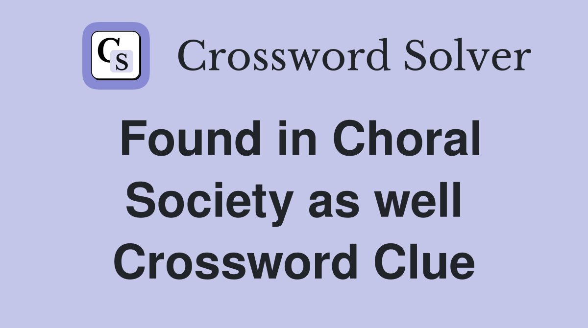 Found in Choral Society as well Crossword Clue