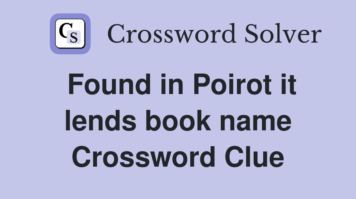 Found in Poirot it lends book name Crossword Clue