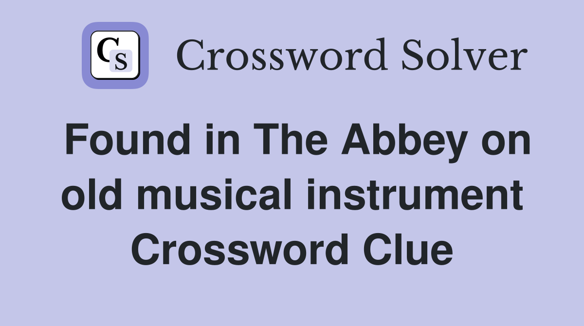 Found in The Abbey on old musical instrument Crossword Clue