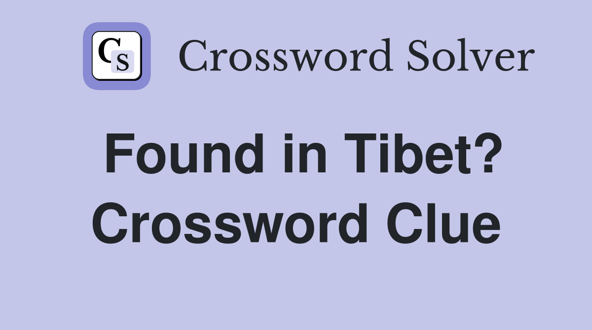 Found in Tibet? Crossword Clue
