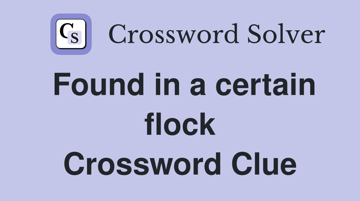 Found in a certain flock Crossword Clue