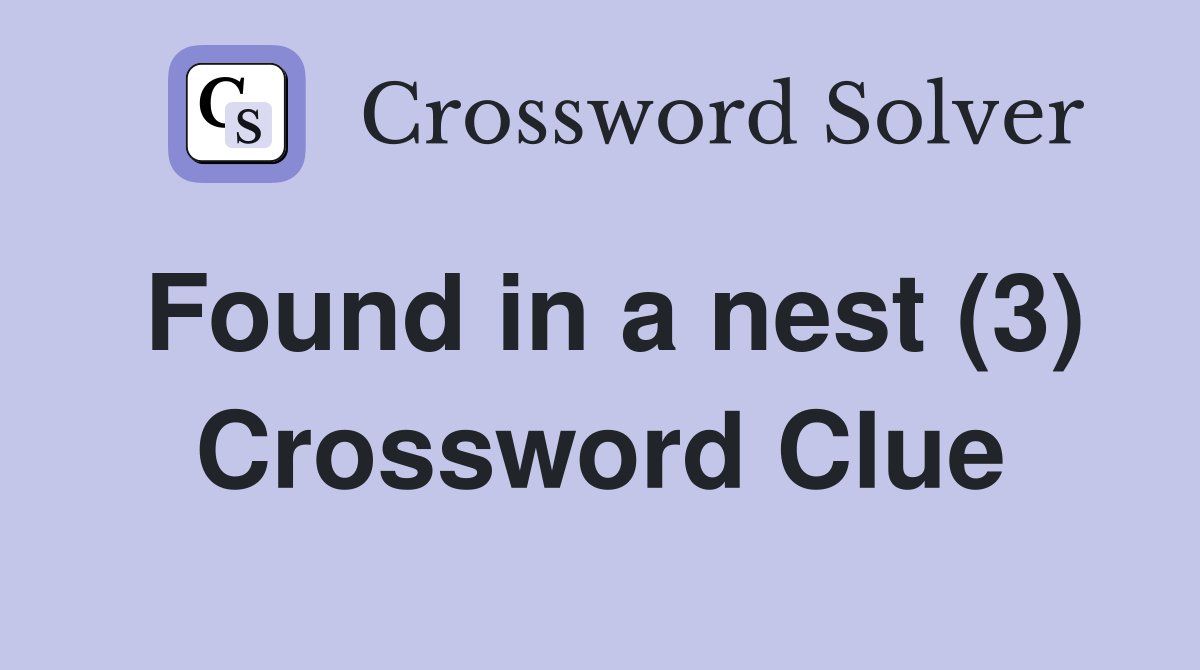 Found in a nest (3) Crossword Clue