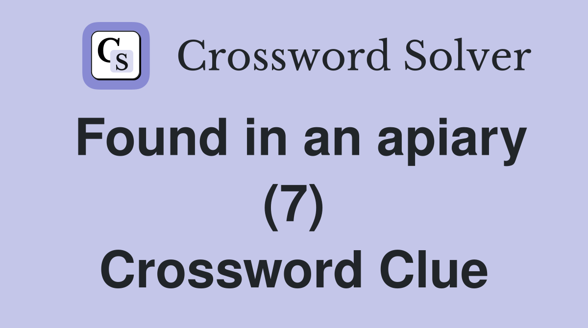 Found in an apiary (7) Crossword Clue