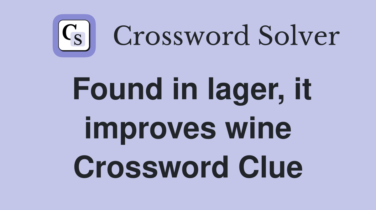 Found in lager, it improves wine Crossword Clue
