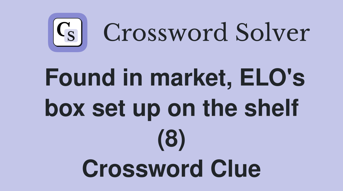 Found in market, ELO's box set up on the shelf (8) Crossword Clue