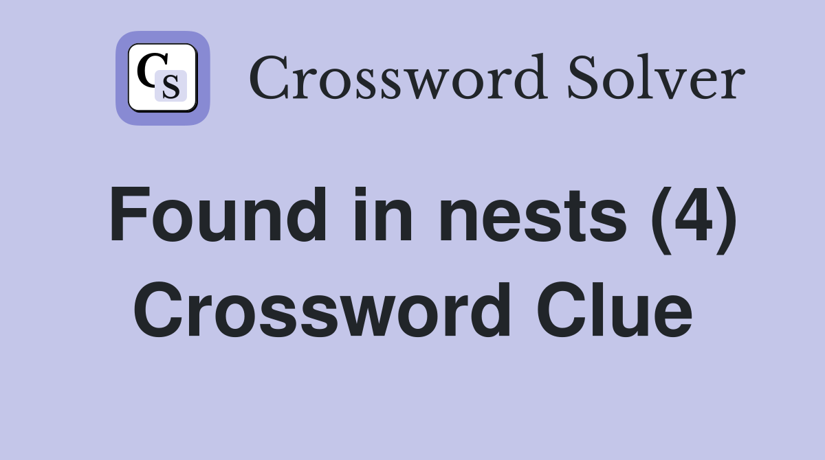 Found in nests (4) Crossword Clue
