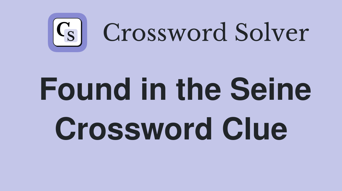 Found in the Seine Crossword Clue
