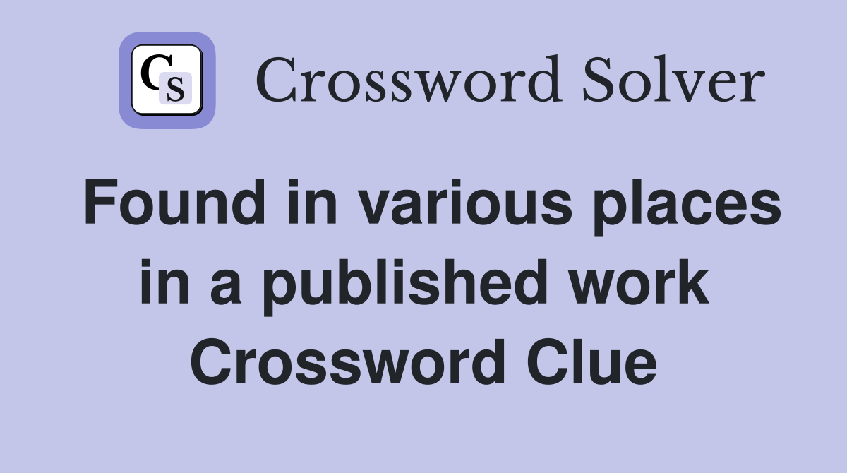 Found in various places in a published work Crossword Clue