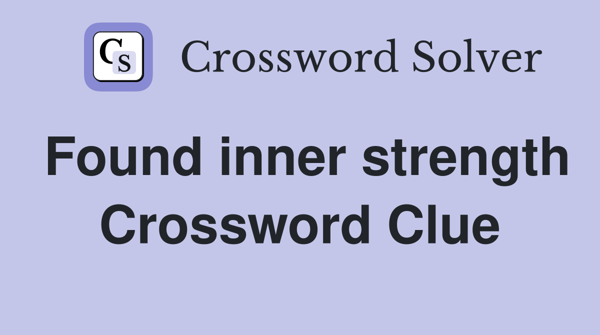 Found inner strength Crossword Clue