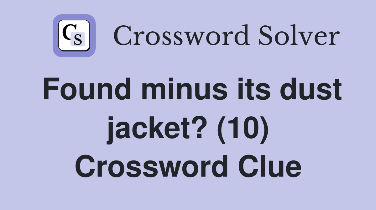 Found minus its dust jacket? (10) Crossword Clue