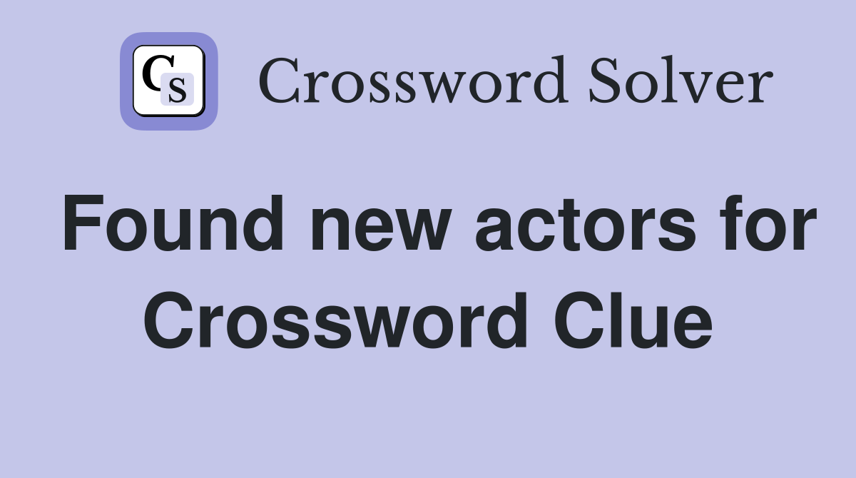 Found new actors for Crossword Clue