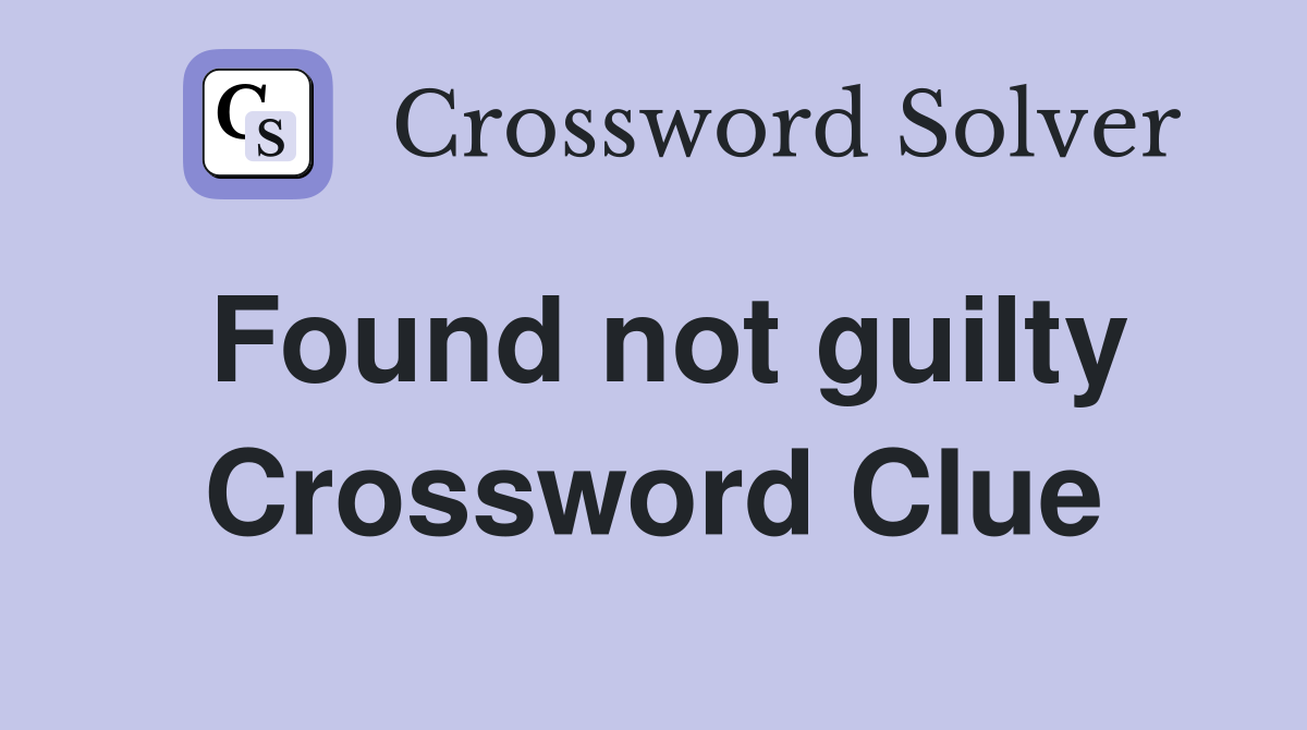 Found not guilty Crossword Clue