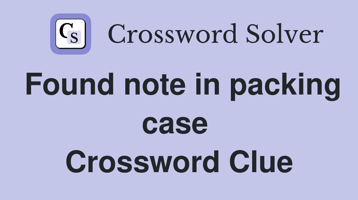 Found note in packing case  Crossword Clue