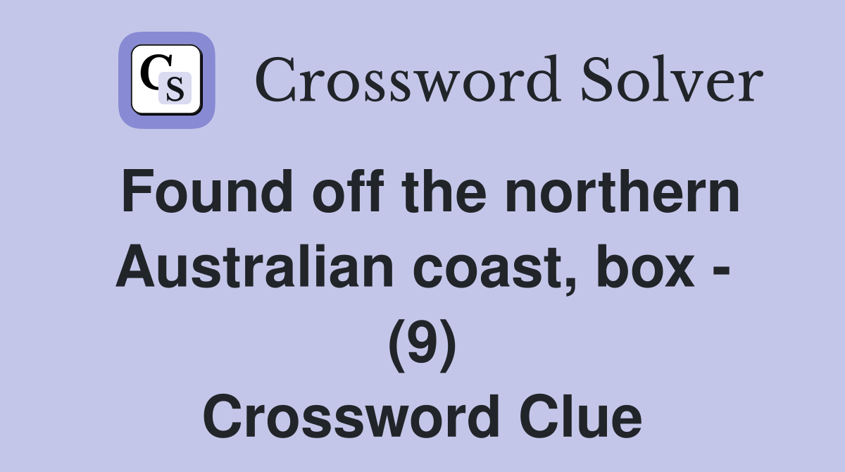 Found off the northern Australian coast, box - (9) Crossword Clue