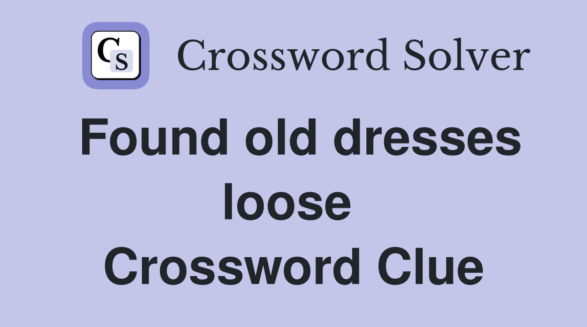 Found old dresses loose  Crossword Clue